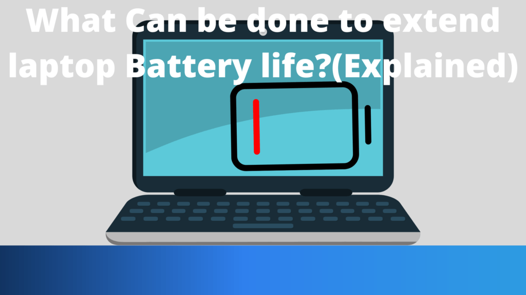 What Can be done to extend laptop Battery life?(Explained)