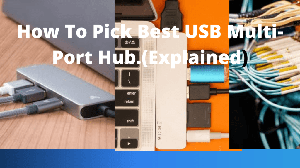 How To Pick Best USB Multi-Port hub.(Explained)