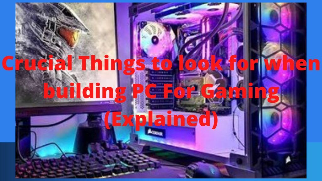Crucial Things to look for when building PC For Gaming (Explained)