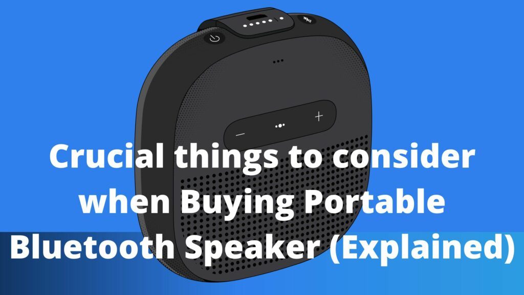 Crucial things to consider when Buying Portable Bluetooth Speaker (Explained)