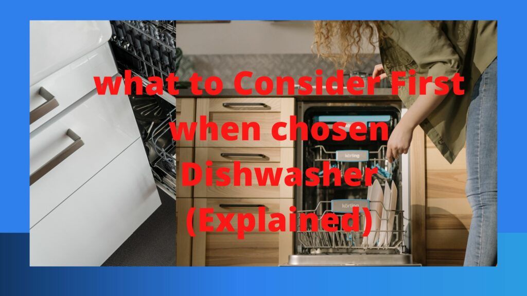 what to Consider First when chosen Dishwasher (Explained)