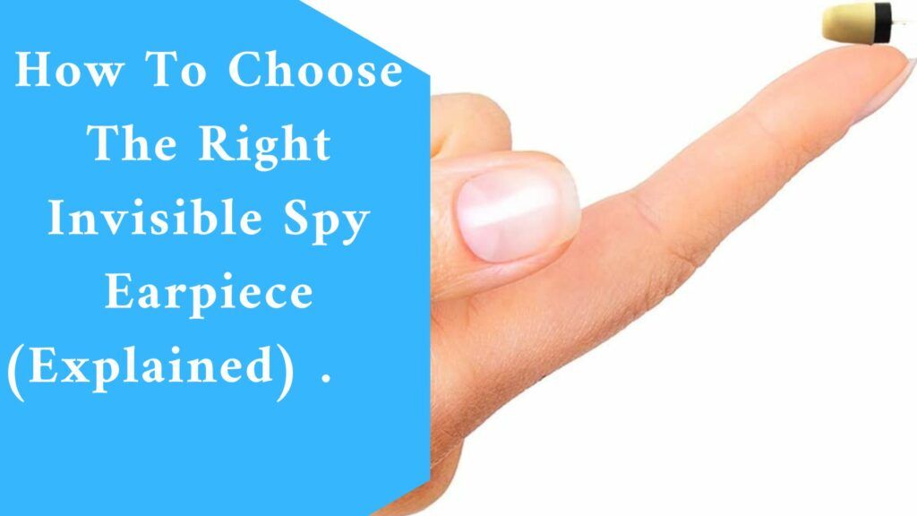 How To Choose The Right Invisible Spy Earpiece (Explained)