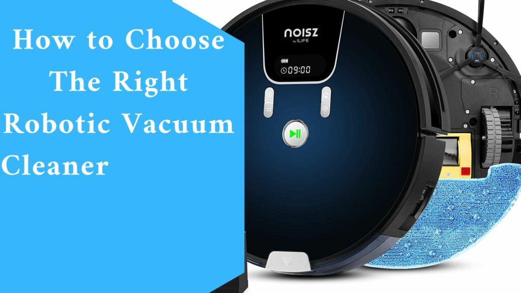 How to Choose The Right Robotic Vacuum Cleaner