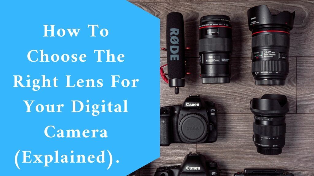 How To Choose The Right Lens For Your Digital Camera (Explained)