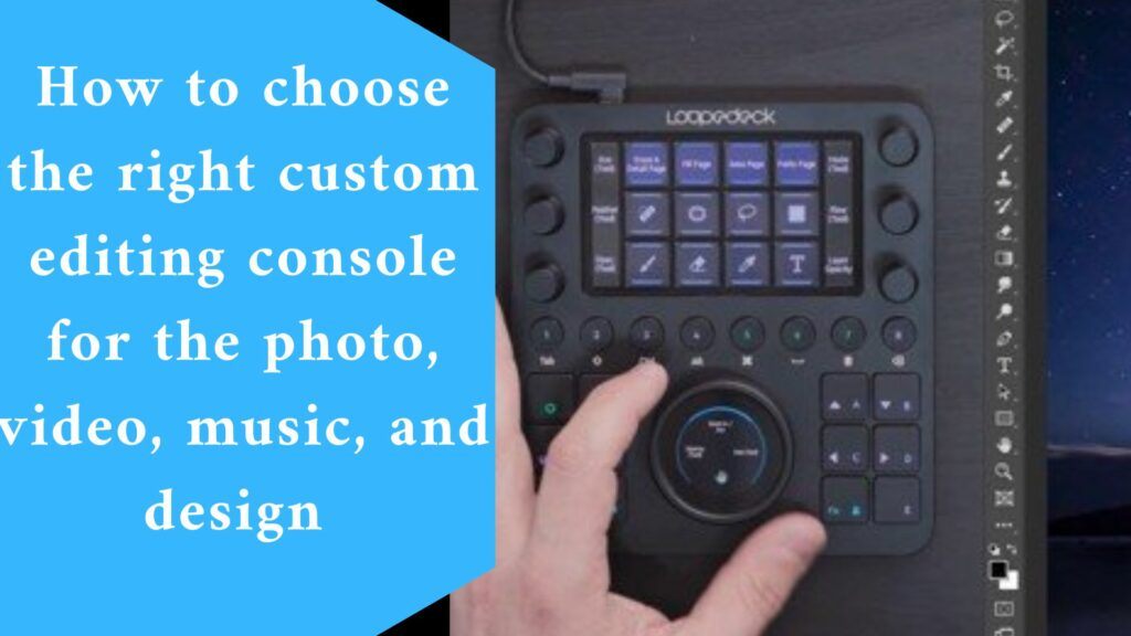How to choose the right custom editing console for the photo, video, music, and design