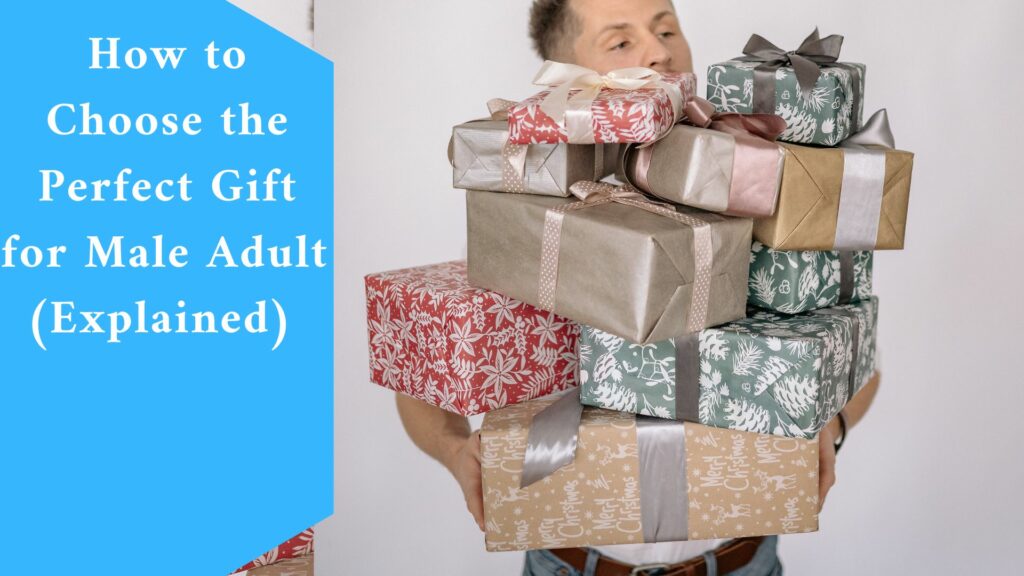 How to Choose the Perfect Gift for Male Adult (Explained