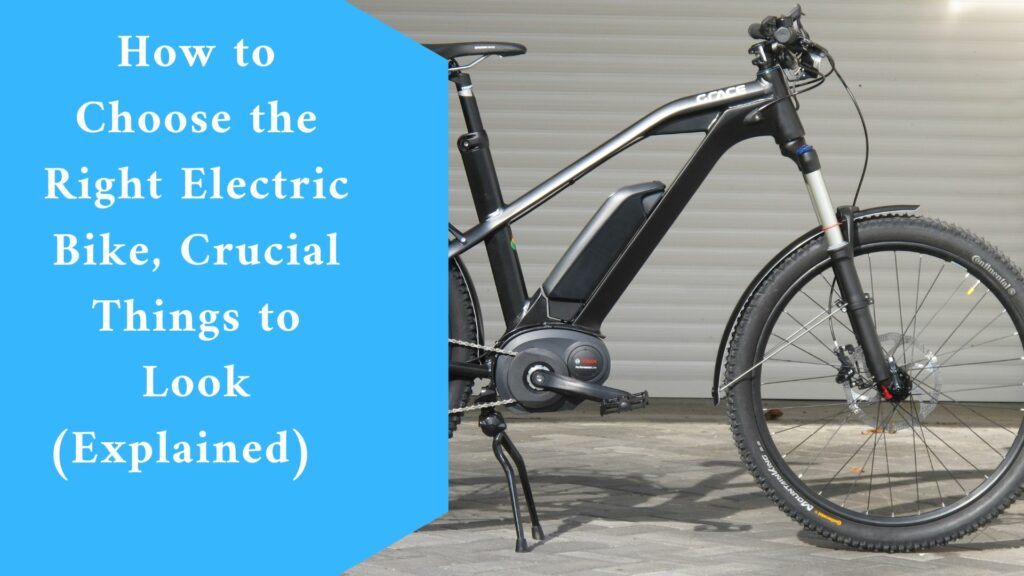 How to Choose the Right Electric Bike, Crucial Things to Look (Explained)