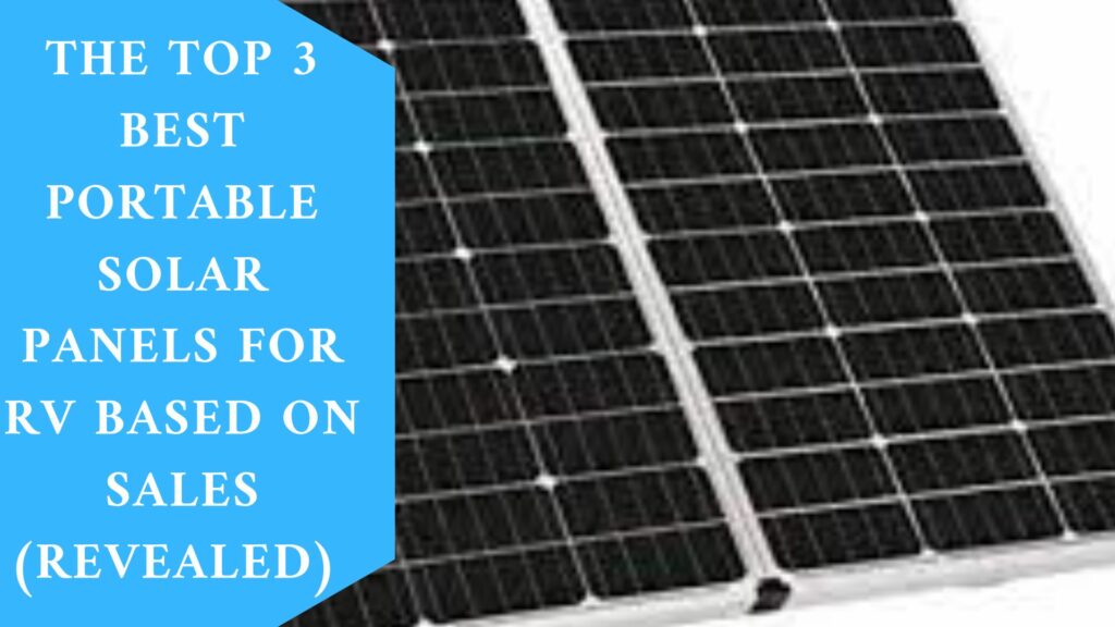 THE TOP 3 BEST PORTABLE SOLAR PANELS FOR RV BASED ON SALES (REVEALED)